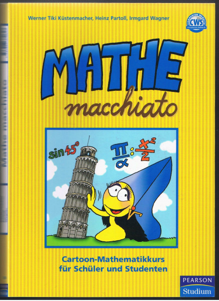 Mathe macchiato: Cartoon-Mathematikkurs für Schüler und Studenten (Pearson Studium - Scientific Tools)