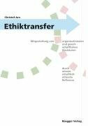 Ethiktransfer: Mitgestaltung von organisationalen und gesellschaftlichen Strukturen durch wissenschaftliche ethische Reflexion