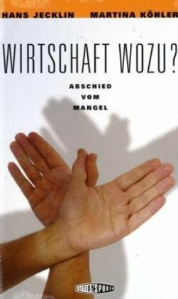 Wirtschaft wozu?: Abschied vom Mangel