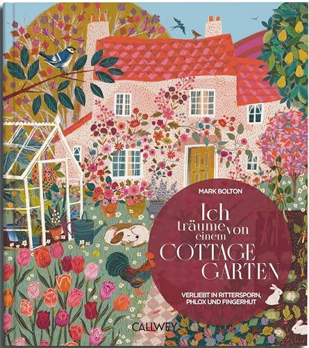 Ich träume von einem Cottage Garten: Verliebt in Rittersporn, Phlox & Fingerhut