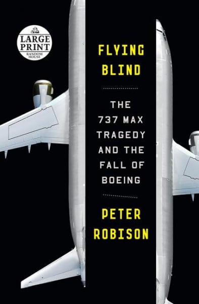 Flying Blind: The 737 Max Tragedy and the Fall of Boeing
