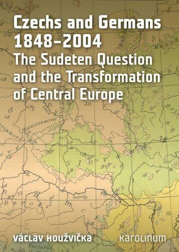 Karolinum,Nakladatelstvi Univerzity Karlovy,Czech Republic Czechs And Germans 1848-2004, The Sudeten Question And The Transformation Of Central Europe
