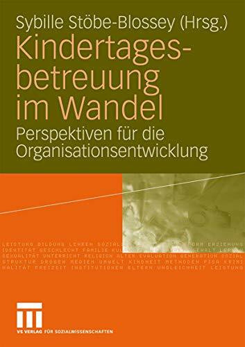 Kindertagesbetreuung im Wandel: Perspektiven für die Organisationsentwicklung (German Edition)