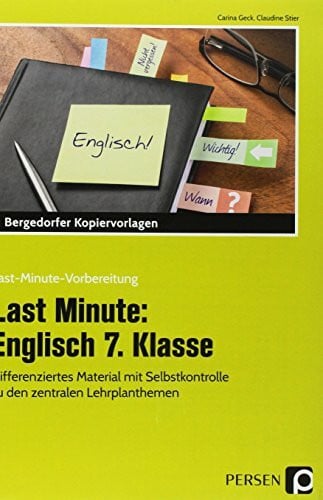 Last Minute: Englisch 7. Klasse: Differenziertes Material mit Selbstkontrolle zu den zentralen Lehrplanthemen (Last-Minute-Vorbereitung)