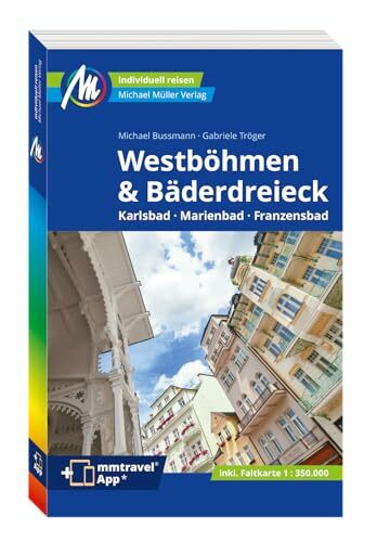 MICHAEL MÜLLER Reiseführer Westböhmen & Bäderdreieck: Karlsbad - Marienbad - Franzensbad. 100% authentisch, aktuell und vor Ort recherchiert. Inkl. Faltkarte & App. (MM-Reisen)