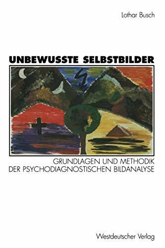 Unbewußte Selbstbilder: Grundlagen und Methodik der psychodiagnostischen Bildanalyse