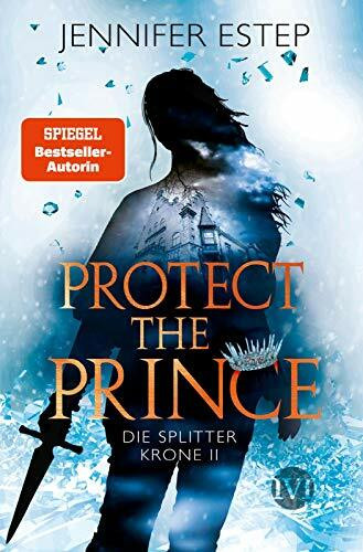 Protect the Prince (Die Splitterkrone 2): Die Splitterkrone 2 | Fesselnde Romantic Fantasy voller knisternder Magie