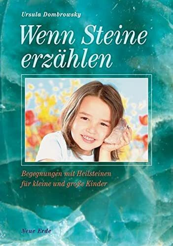 Wenn Steine Geschichten erzählen - Begegnungen mit Heilsteinen fuer kleine und grosse Kinder