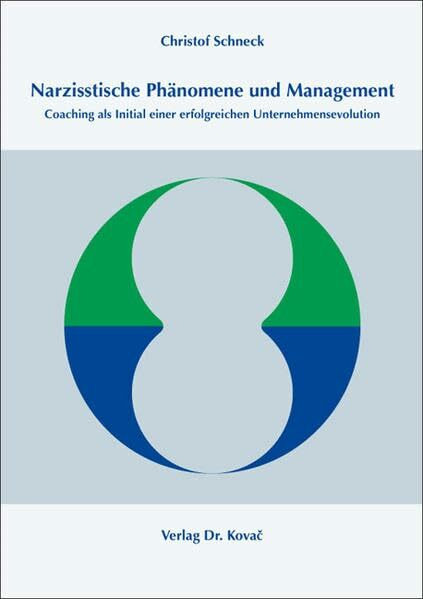 Narzisstische Phänomene und Management: Coaching als Initial einer erfolgreichen Unternehmensevolution (Schriften zur Arbeits-, Betriebs- und Organisationspsychologie)