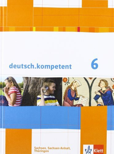 deutsch.kompetent 6. Ausgabe Sachsen, Sachsen-Anhalt, Thüringen: Schulbuch mit Onlineangebot Klasse 6 (deutsch.kompetent. Ausgabe für Sachsen, Sachsen-Anhalt und Thüringen ab 2011)