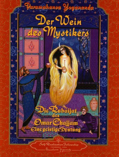 Der Wein des Mystikers: Die Rubayat des Omar Chajjam: Die Rubaijat des Omar Chajjam. Eine geistige Deutung
