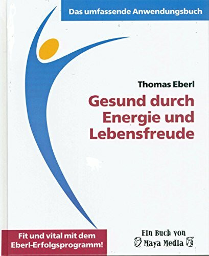 Gesund durch Energie und Lebensfreude: Fit und vital mit dem Eberl-Erfolgsprogramm!