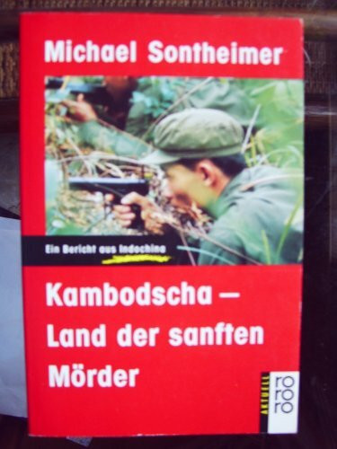 Kambodscha - Land der sanften Mörder: Ein Bericht aus Indochina (rororo aktuell)