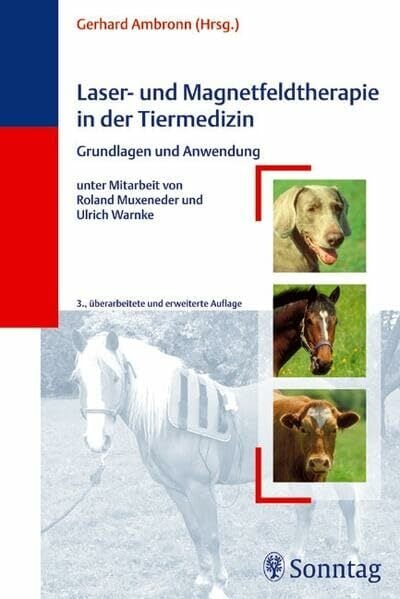 Laser- und Magnetfeldtherapie in der Tiermedizin: Grundlagen und Anwendung Laser- und Magnetfeldtherapie in der Tiermedizin: Grundlagen und Anwendung