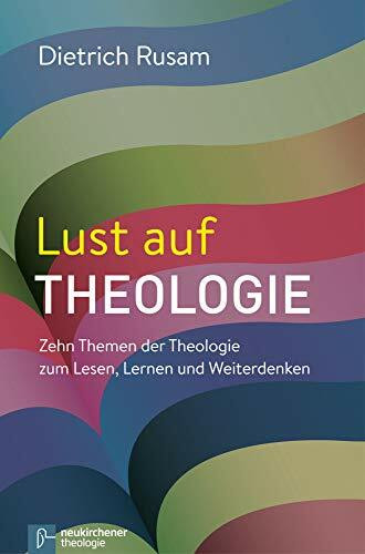 Lust auf Theologie: Zehn Themen der Theologie zum Lesen, Lernen und Weiterdenken