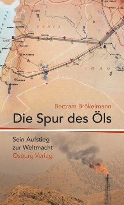 Die Spur des Öls: Sein Aufstieg zur Weltmacht