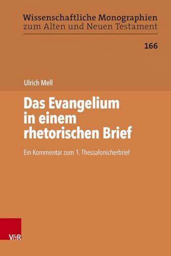 Das Evangelium in einem rhetorischen Brief: Ein Kommentar zum 1. Thessalonicherbrief (Wissenschaftliche Monographien zum Alten und Neuen Testament)