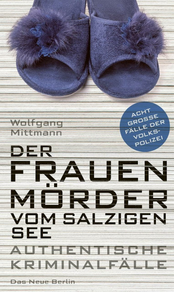 Der Frauenmörder vom Salzigen See: Acht große Fälle der Volkspolizei
