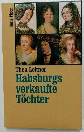 Habsburgs verkaufte Töchter (Piper Taschenbuch)