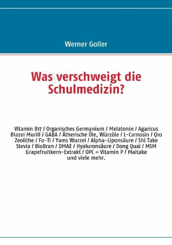 Was verschweigt die Schulmedizin?: OPC - Camu Camu - Q10 - Vitamin B17 - Organisches Germanium - Melatonin - DMAE - BioBran - Agaricus Blazei - L-Carnosin u.v.a.