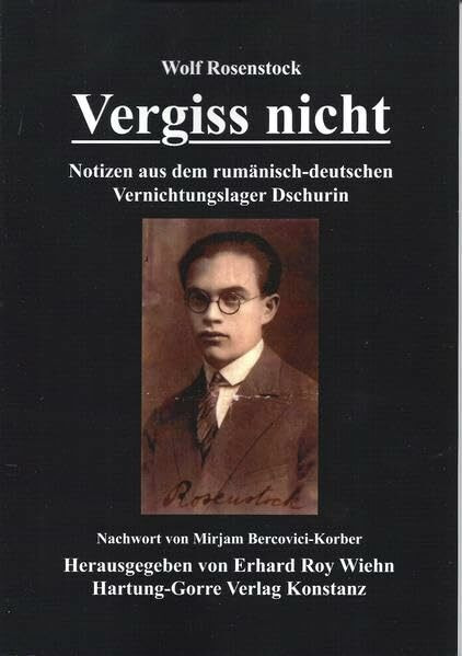 Vergiss nicht: Notizen aus dem rumänisch-deutschen Vernichtungslager Dschurin