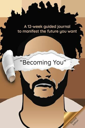 Becoming You Self-Help Journal for Men: A 12-week guide for men to manifest the future you want