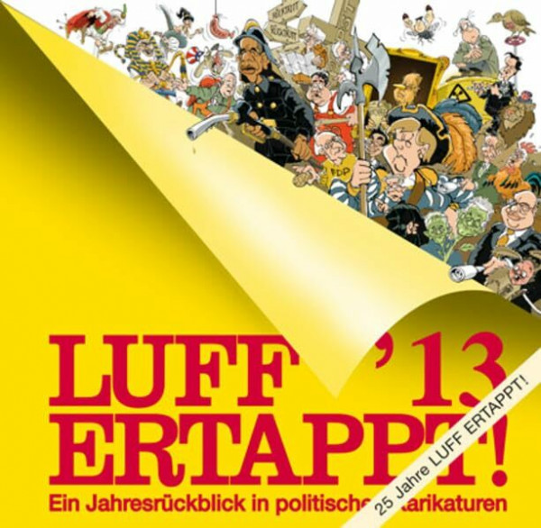 LUFF´13 Ertappt!: Ein Jahresrückblick in politischen Karikaturen