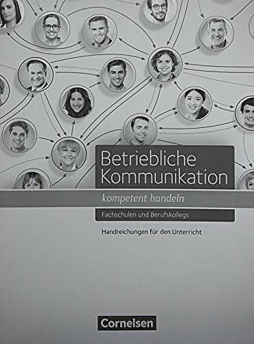Betriebliche Kommunikation - kompetent handeln: Handreichungen für den Unterricht