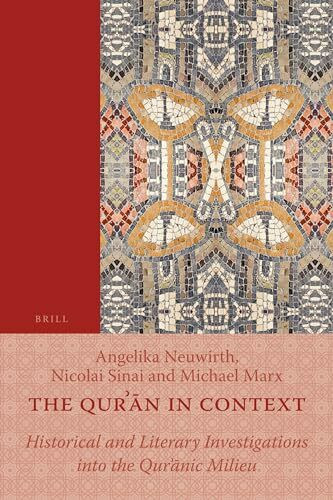 The Qurʾān in Context: Historical and Literary Investigations Into the Qurʾānic Milieu: Historical and Literary Investigations ... Milieu (Texts and Studies on the Qur'an, 6)