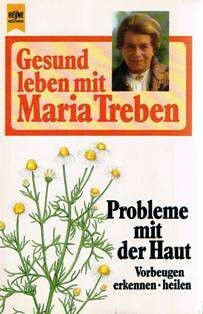 Gesund leben mit Maria Treben. Probleme mit der Haut. Vorbeugen, erkennen, heilen.