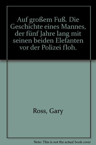 Auf großem Fuß. Die Geschichte eines Mannes, der fünf Jahre lang mit seinen beiden Elefanten vor der Polizei floh.