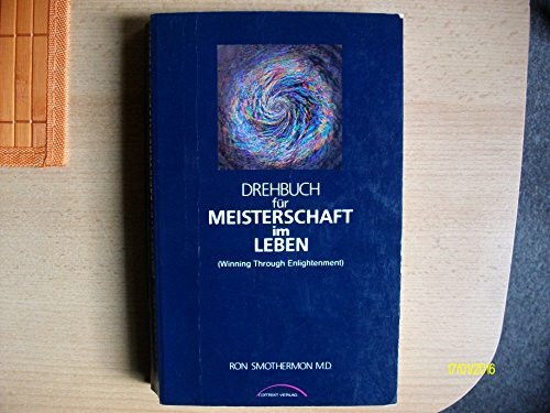 Drehbuch für Meisterschaft im Leben. ( Winning through Enlightenment)