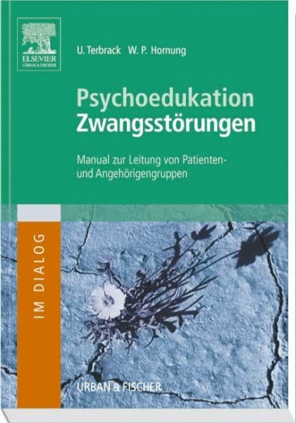 Psychoedukation bei Zwangsstörungen: Manual zur Leitung von Patienten- und Angehörigengruppen (Im Dialog)