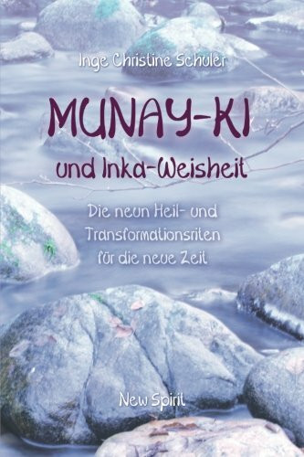 Munay-Ki und Inka-Weisheit: Die neun Heil- und Transformationsriten für die neue Zeit