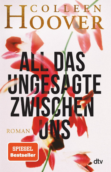 All das Ungesagte zwischen uns: Roman | Die deutsche Ausgabe von ›Regretting You‹ | Erfolgreich verfilmt mit Mckenna Grace, Dave Franco und Allison Williams (dtv bold)