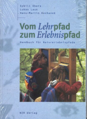Vom Lehrpfad zum Erlebnispfad. Handbuch für Naturerlebnispfade