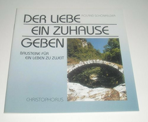 Der Liebe ein Zuhause geben. Bausteine für ein Leben zu zweit
