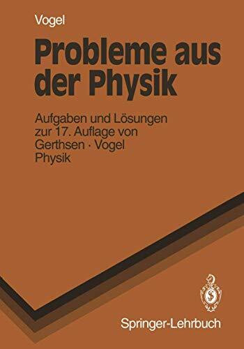 Probleme aus der Physik: Aufgaben mit Lösungen aus Gerthsen/Kneser/Vogel, Physik, 12. Auflage