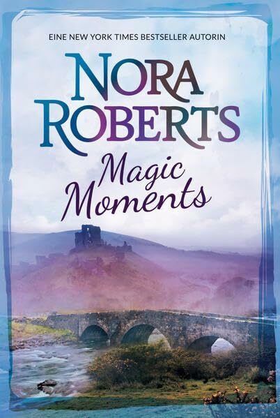 Magic Moments: 1. Verzaubertes Herz 2. Das Schloss in Frankreich (New York Times Bestseller Autoren: Romance)
