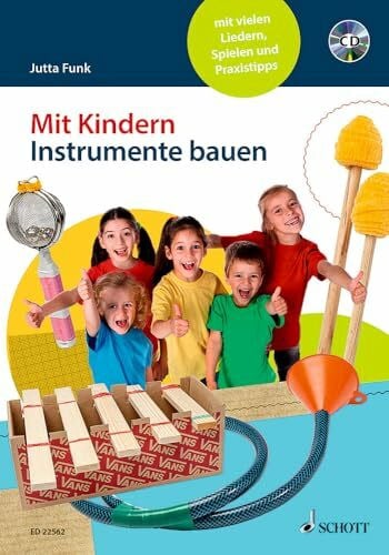 Mit Kindern Instrumente bauen: mit vielen Liedern, Spielen und Praxistipps