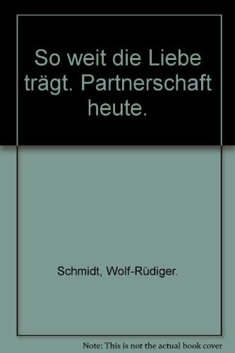 So weit die Liebe trägt. Partnerschaft heute.