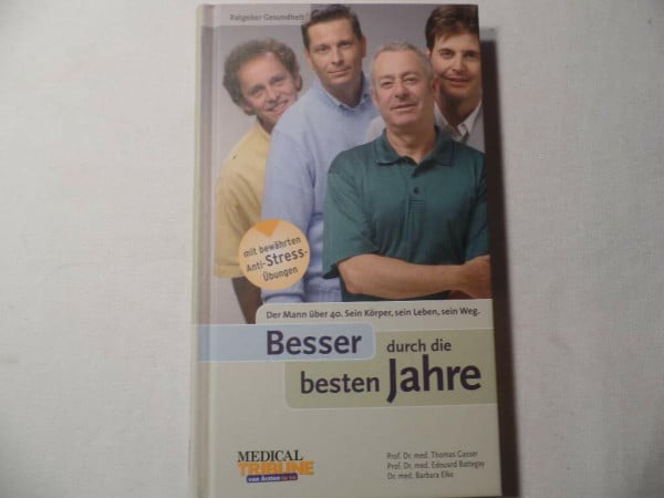 Besser durch die besten Jahre!: Der Mann über 40. Sein Körper, sein Leben, sein Weg (Ratgeber Gesundheit)