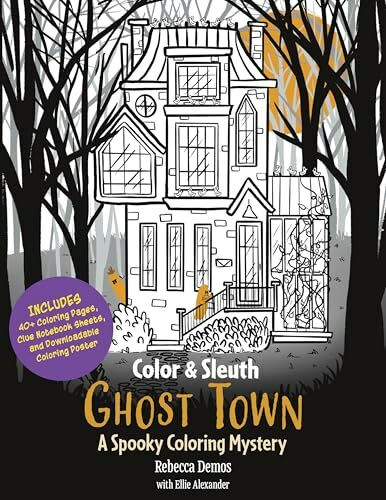 Color & Sleuth: Ghost Town : A Spooky Coloring Mystery - Includes 40+ Coloring Pages, Clue Notebook Sheets, and Downloadable Coloring Poster