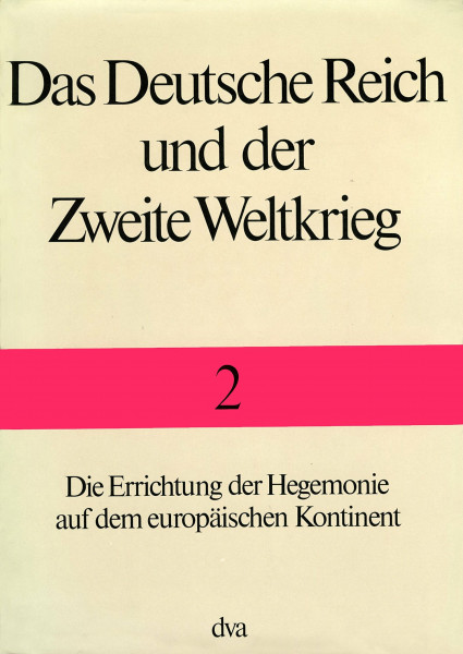 Das Deutsche Reich und der Zweite Weltkrieg, 10 Bde., Bd.2, Die Errichtung der Hegemonie auf dem europäischen Kontinent