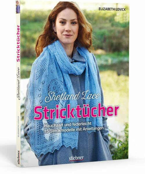 Shetland Lace Stricktücher: Hauchzart und federleicht - 15 Strickmodelle mit Anleitungen