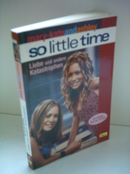 mary-kateandashley - So little time, Bd. 4: Liebe und andere Katastrophen