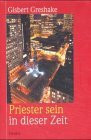 Priester sein in dieser Zeit. Theologie - Pastorale Praxis - Spiritualität