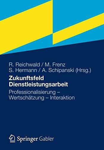 Zukunftsfeld Dienstleistungsarbeit: Professionalisierung – Wertschätzung – Interaktion