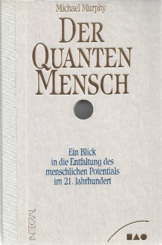 Der QuantenMensch / Ein Blick in die Entfaltung des menschlichen Potentials im 21. Jahrhundert