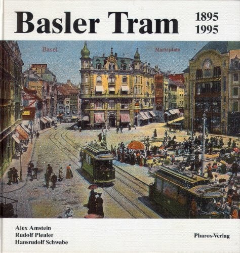 Basler Tram 1895-1995. Basler Strassenbahnen. Basler Verkehrsbetriebe - 100 Jahre öffentlicher Nahverkehr in der Grenzstadt am Rhein Basler Tram 1895-1995. Basler Strassenbahnen. Basler Verkehrsbetriebe - 100 Jahre öffentlicher Nahverkehr in der Grenzstadt am Rhein